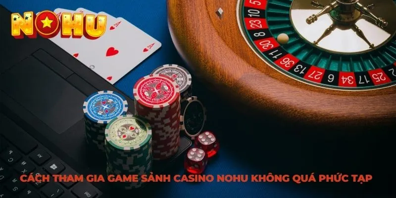 Cách tham gia sảnh casino Nohu