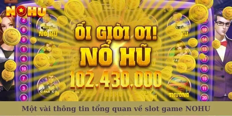 Một vài thông tin tổng quan về slot game NOHU