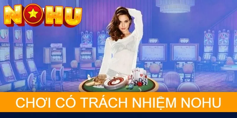 Tổng quan chính sách chơi có trách nhiệm NOHU