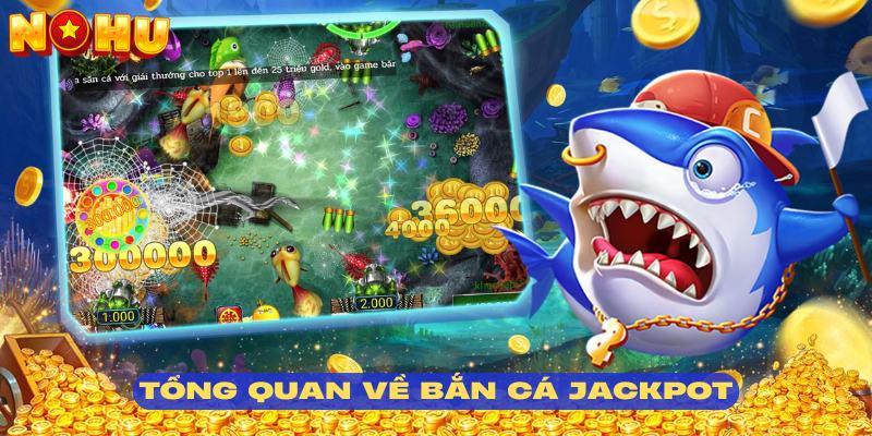Giới thiệu sơ lược về bắn cá Jackpot