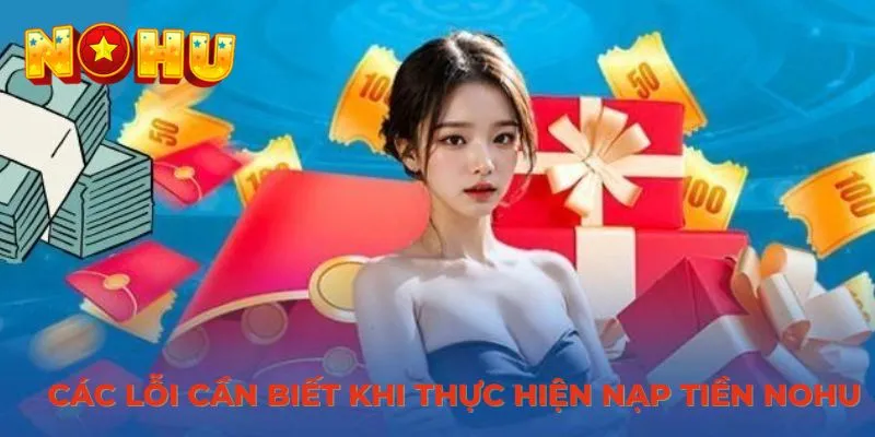 Các lỗi cần biết khi thực hiện nạp tiền NOHU
