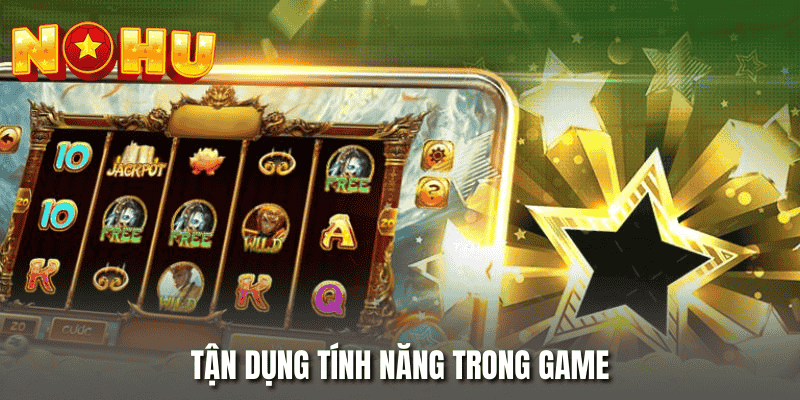 Tận dụng tính năng trong game