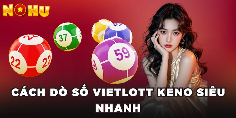 Cách dò số Vietlott Keno siêu nhanh