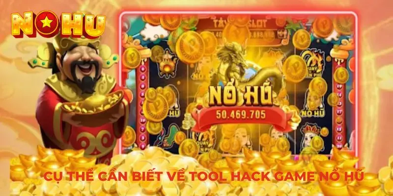 Cụ thể cần biết về tool hack game nổ hũ