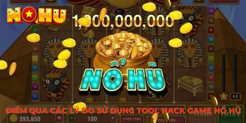 Điểm qua các lý do sử dụng tool hack game nổ hũ