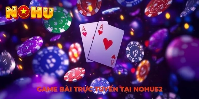Game bài trực tuyến tại Nohu52