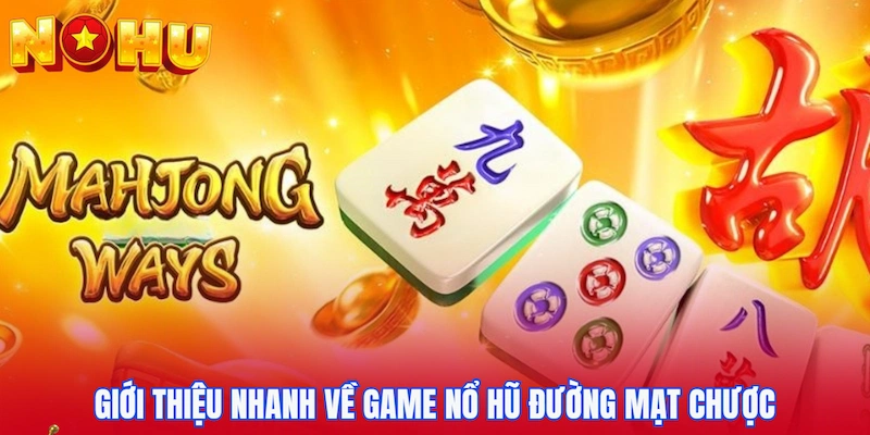 Giới thiệu nhanh về game nổ hũ Đường mạt chược