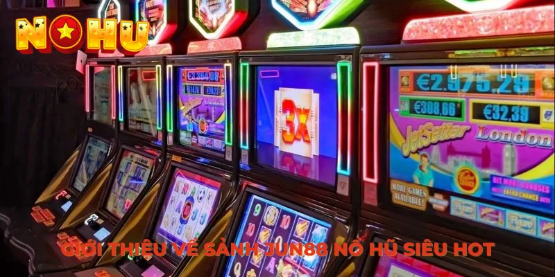 Giới thiệu về sảnh Jun88 nổ hũ siêu hot