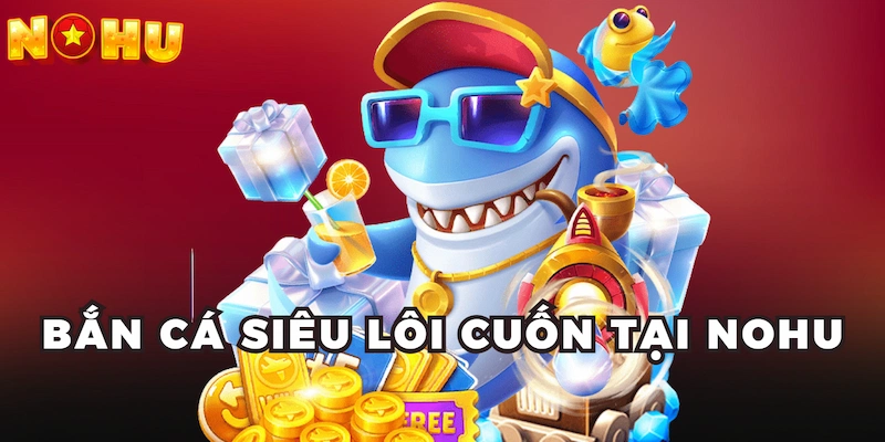 Sảnh bắn cá Nohu - khám phá đại dương bao la