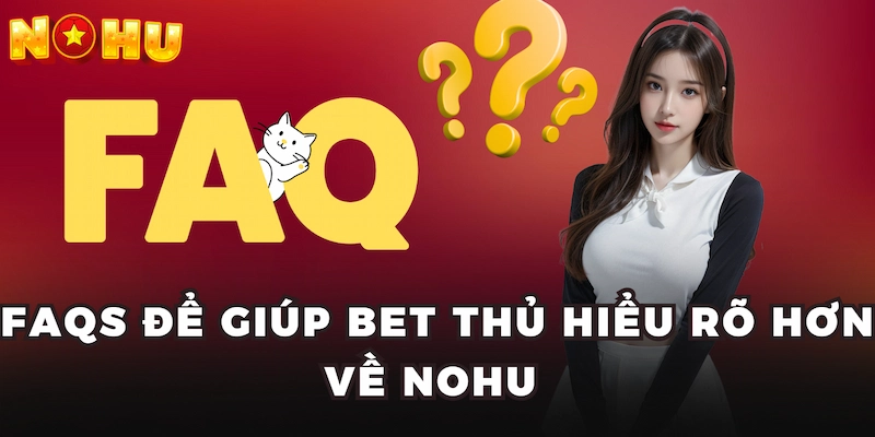 FAQs để giúp thành viên hiểu rõ hơn về Nohu