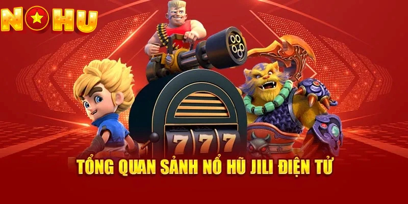 Những đặc điểm khái quát về sảnh Jili điện tử
