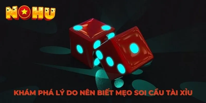 Khám phá lý do nên biết mẹo soi cầu Tài Xỉu