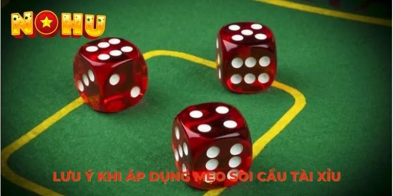 Lưu ý khi áp dụng mẹo soi cầu Tài Xỉu