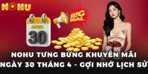 Nohu Tưng Bừng Khuyến Mãi Ngày 30 Tháng 4