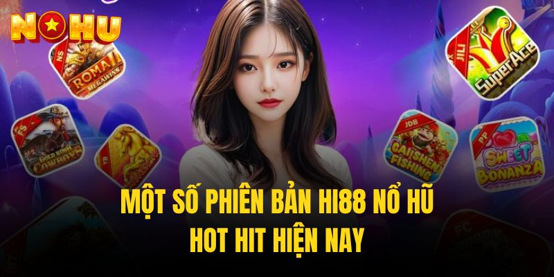 Điểm qua các siêu phẩm Hi88 nổ hũ kinh điển ở thời điểm hiện tại