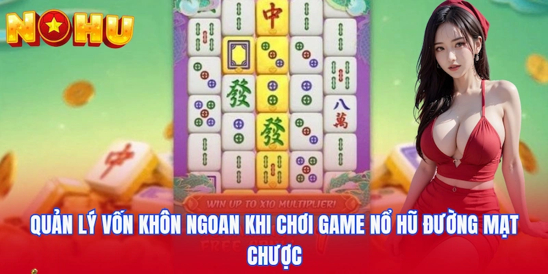 Quản lý vốn khôn ngoan khi chơi game nổ hũ Đường mạt chược