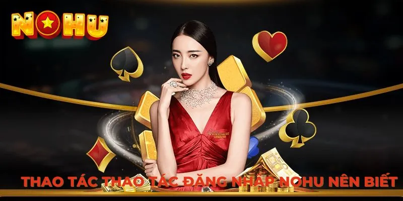 Thao tác thao tác đăng nhập NOHU nên biết