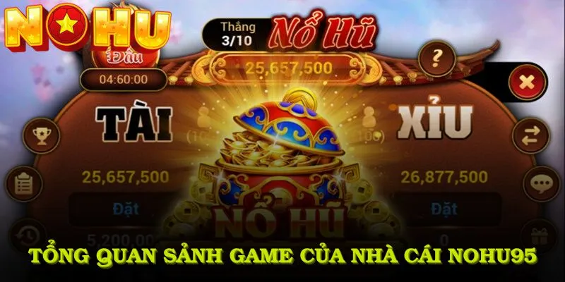Tổng quan sảnh game đặc biệt của nhà cái Nohu95