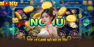 Top 10 Game Nổ Hũ Uy Tín