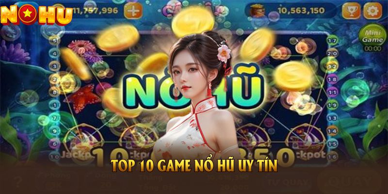 Top 10 Game Nổ Hũ Uy Tín